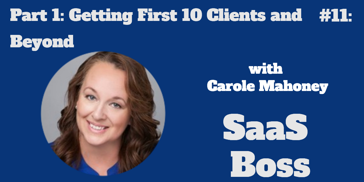 11 - Part 1: Getting First 10 Clients and Beyond, with Carole Mahoney ...