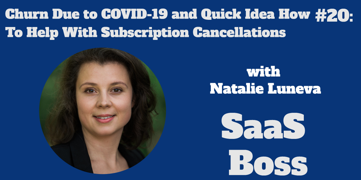 Churn Due to COVID-19 and Quick Idea How To Help With Subscription Cancellations