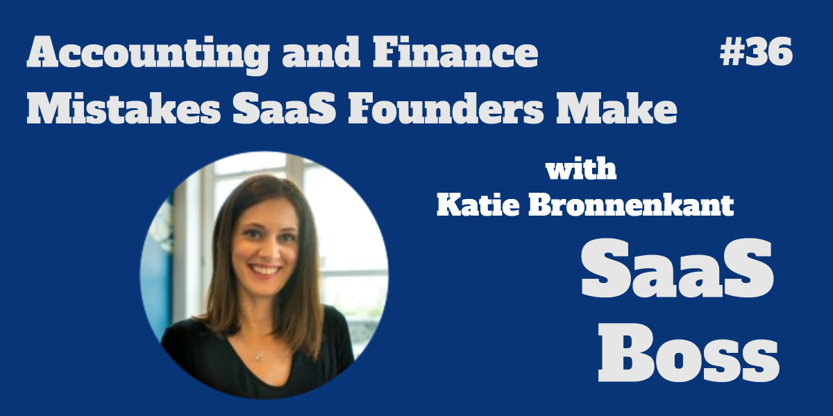Accounting and Finance Mistakes SaaS Founders Make, with Katie Bronnenkant